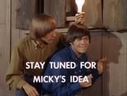 &ldquo;Stay tuned for Micky&rsquo;s idea&rdquo; (Peter Tork, Micky Dolenz)
